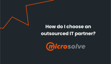 Tips on choosing an outsourced IT partner