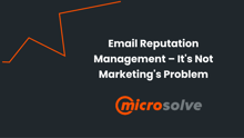 Email Reputation Management – It's Not Marketing's Problem