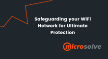 Safeguarding your WiFi Network for Ultimate Protection - Microsolve