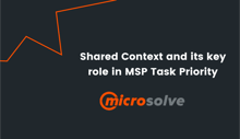 Shared Context and its key role in MSP Task Priority - Microsolve