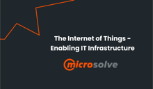 Microslolve - The Internet of Things - Enabling IT Infrastructure