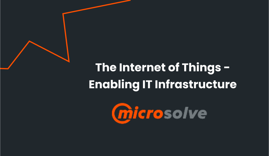 Microslolve - The Internet of Things - Enabling IT Infrastructure